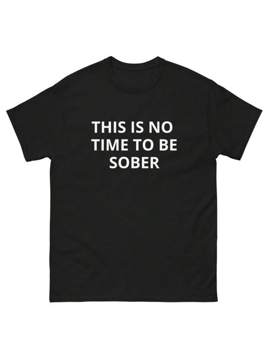 This Is No Time To Be Sober Funny Going Out Drinking Nightlife Clubbing Shirt Unisex Graphic T Shirts, Cotton