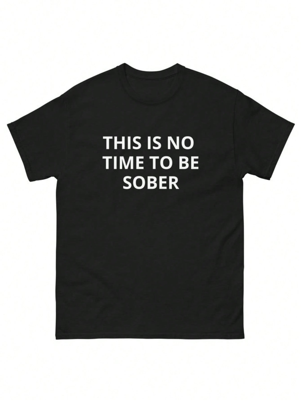 This Is No Time To Be Sober Funny Going Out Drinking Nightlife Clubbing Shirt Unisex Graphic T Shirts, Cotton