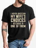 Funny Husband Never Question My Wife's Choices Graphic T-Shirt, Mens Novelty Tee