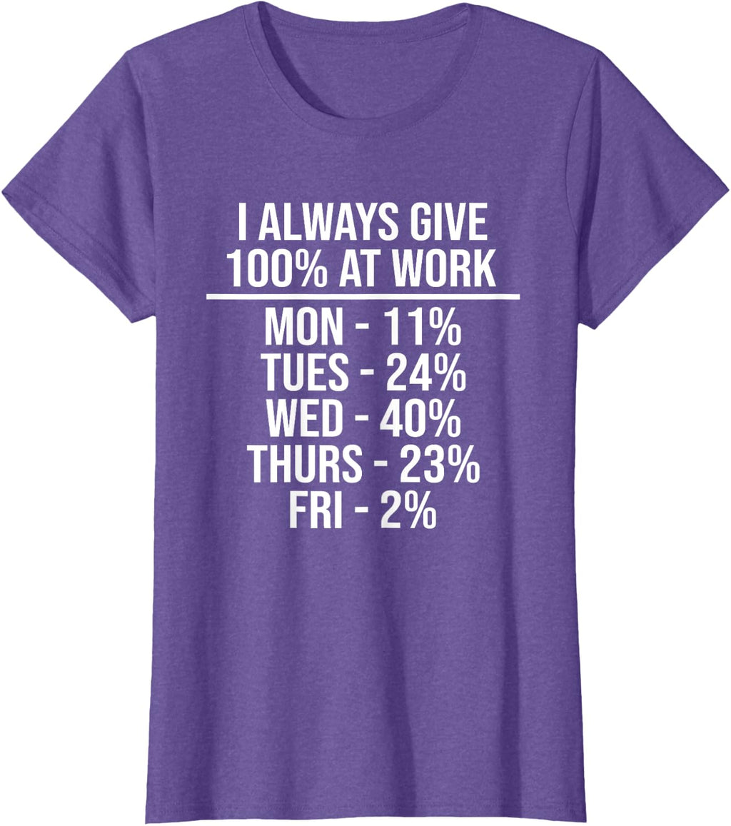 I Always Give 100% at Work Funny Work Quotes Humor Sarcastic T-Shirt