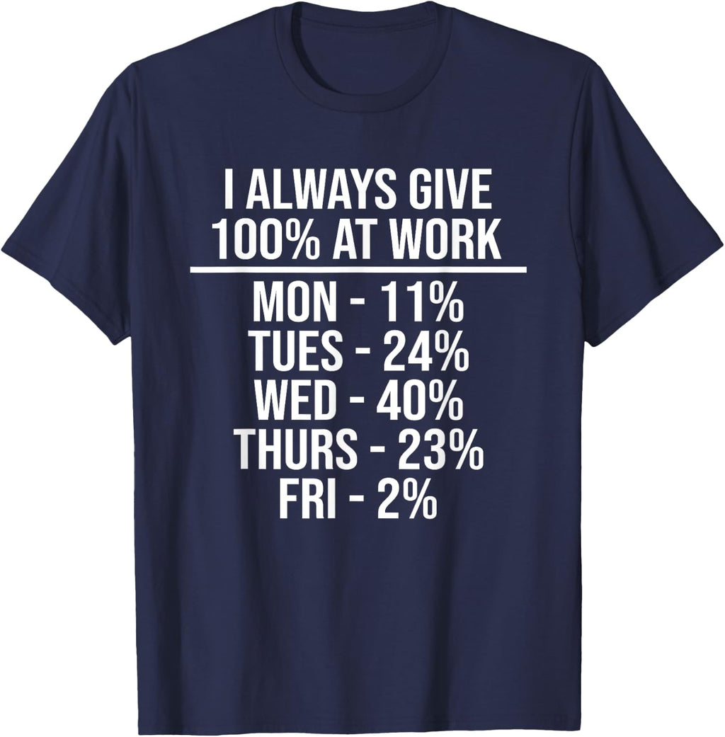I Always Give 100% at Work Funny Work Quotes Humor Sarcastic T-Shirt