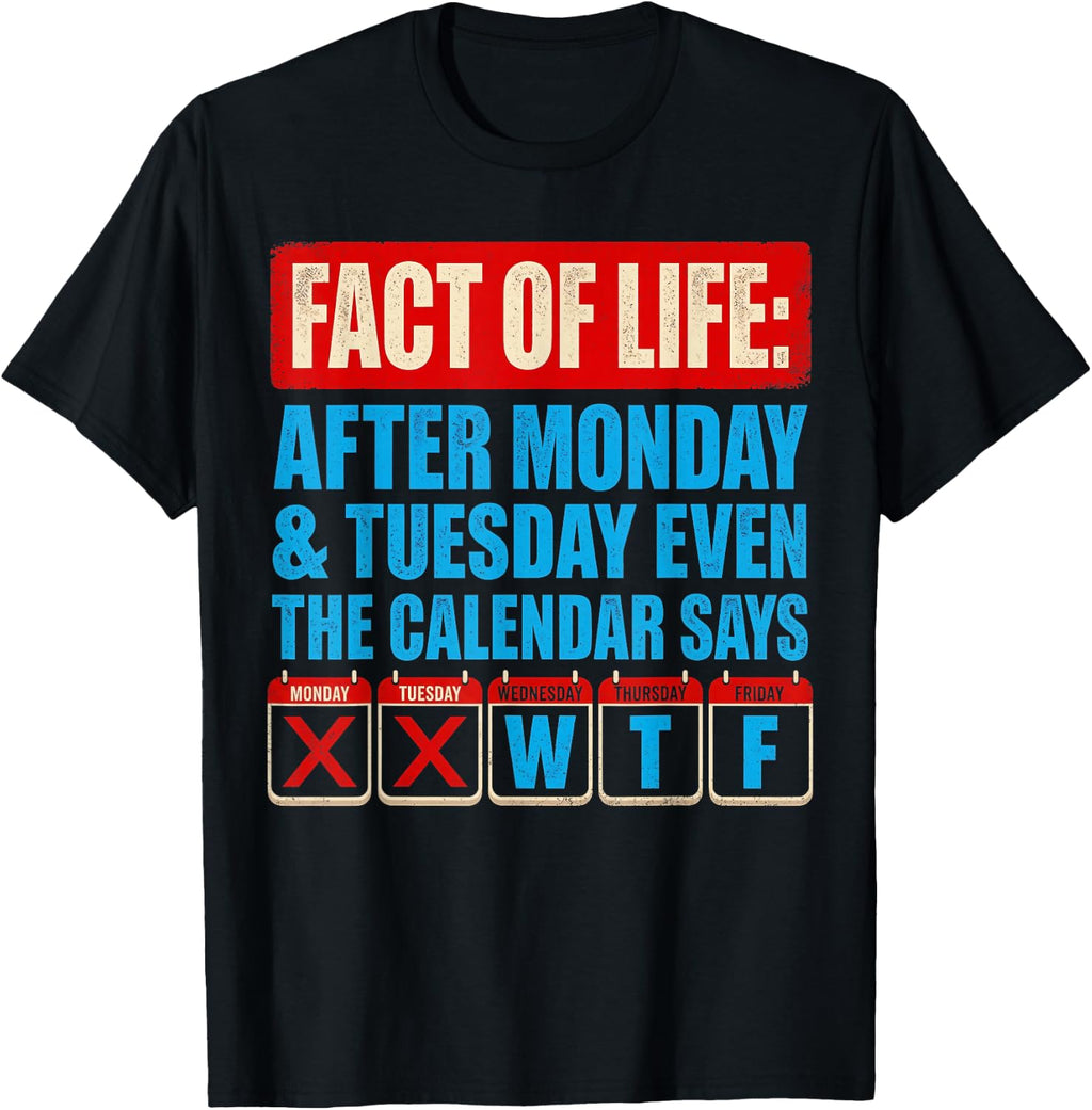 Fact of Life Calendar Says WTF Humor After Monday Tuesday T-Shirt