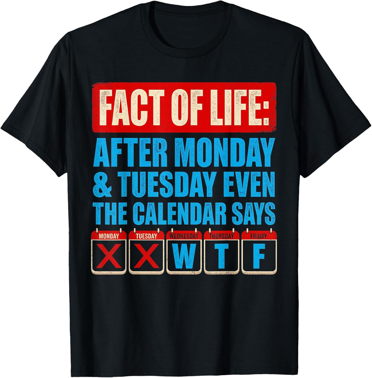 Fact of Life Calendar Says WTF Humor After Monday Tuesday T-Shirt