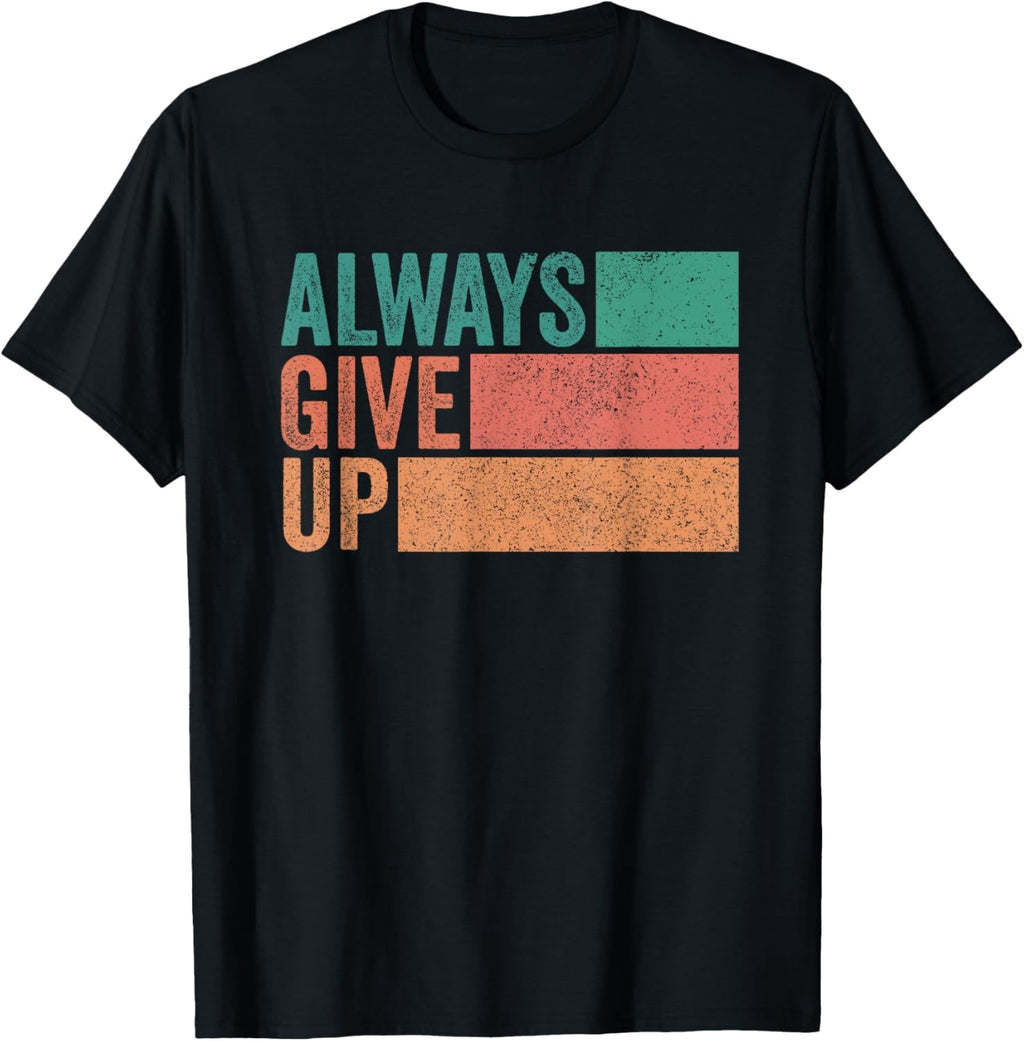 Funny Unmotivational Always Give Up Sarcastic Work T-ShirtBrand clothing, men and women can wear, black, white, gifts.