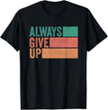 Funny Unmotivational Always Give Up Sarcastic Work T-ShirtBrand clothing, men and women can wear, black, white, gifts.