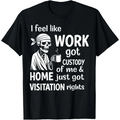 I Feel Like Work Got Custody of Me Graphic T Shirt Short Sleeve Crewneck Men Sarcastic Meme Tee Men T shirts