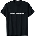 I don't work here - Funny Office T-Shirt T-Shirt