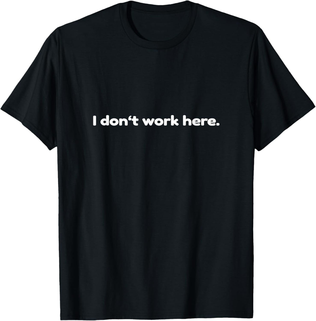 I don't work here - Funny Office T-Shirt T-Shirt