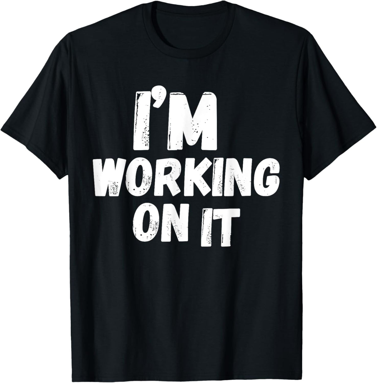 I'm Working On It Design Sarcastic Themed Tee Funny T-Shirt