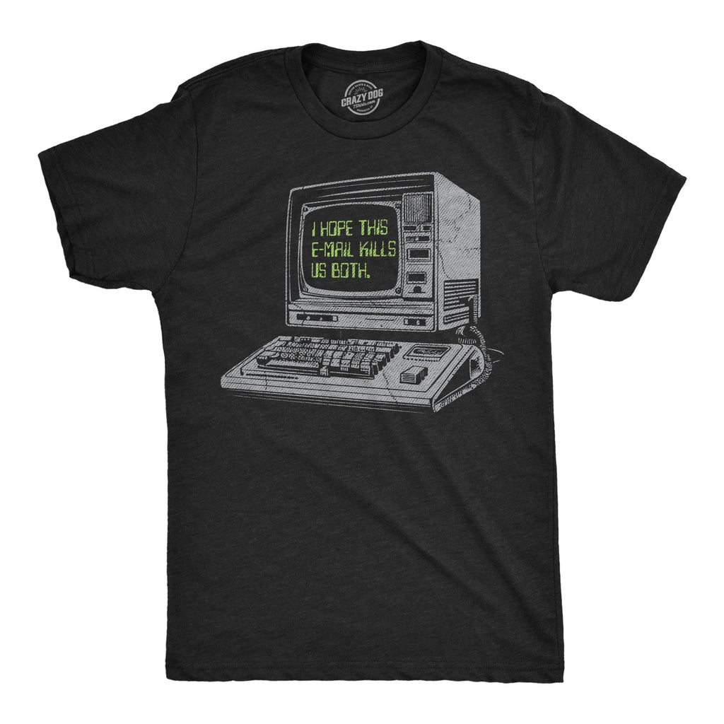 Mens Funny T Shirts I Hope This Email Kills Us Both Sarcastic Computer Graphic Novelty Tee for Men Graphic Tees