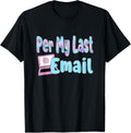 Per My Last Email Funny Sarcastic Work Office Humor Day T-Shirt- Classic Funny Graphic T-Shirt Unisex 100% Cotton Crew Neck T-Shirt Breathable Casual Everyday Wear Affordable Graphic Soft Cheap t shi