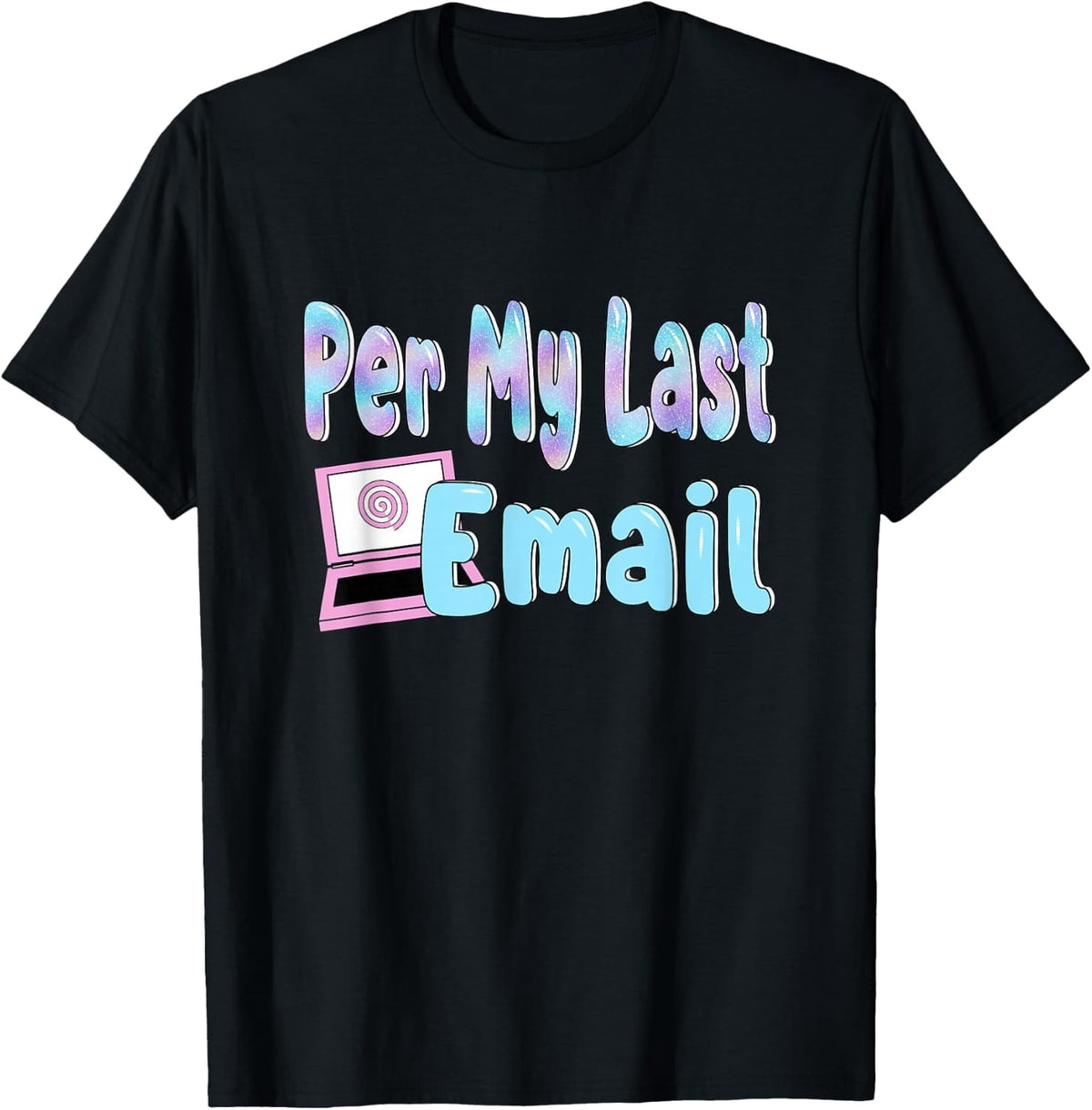 Per My Last Email Funny Sarcastic Work Office Humor Day T-Shirt- Classic Funny Graphic T-Shirt Unisex 100% Cotton Crew Neck T-Shirt Breathable Casual Everyday Wear Affordable Graphic Soft Cheap t shi