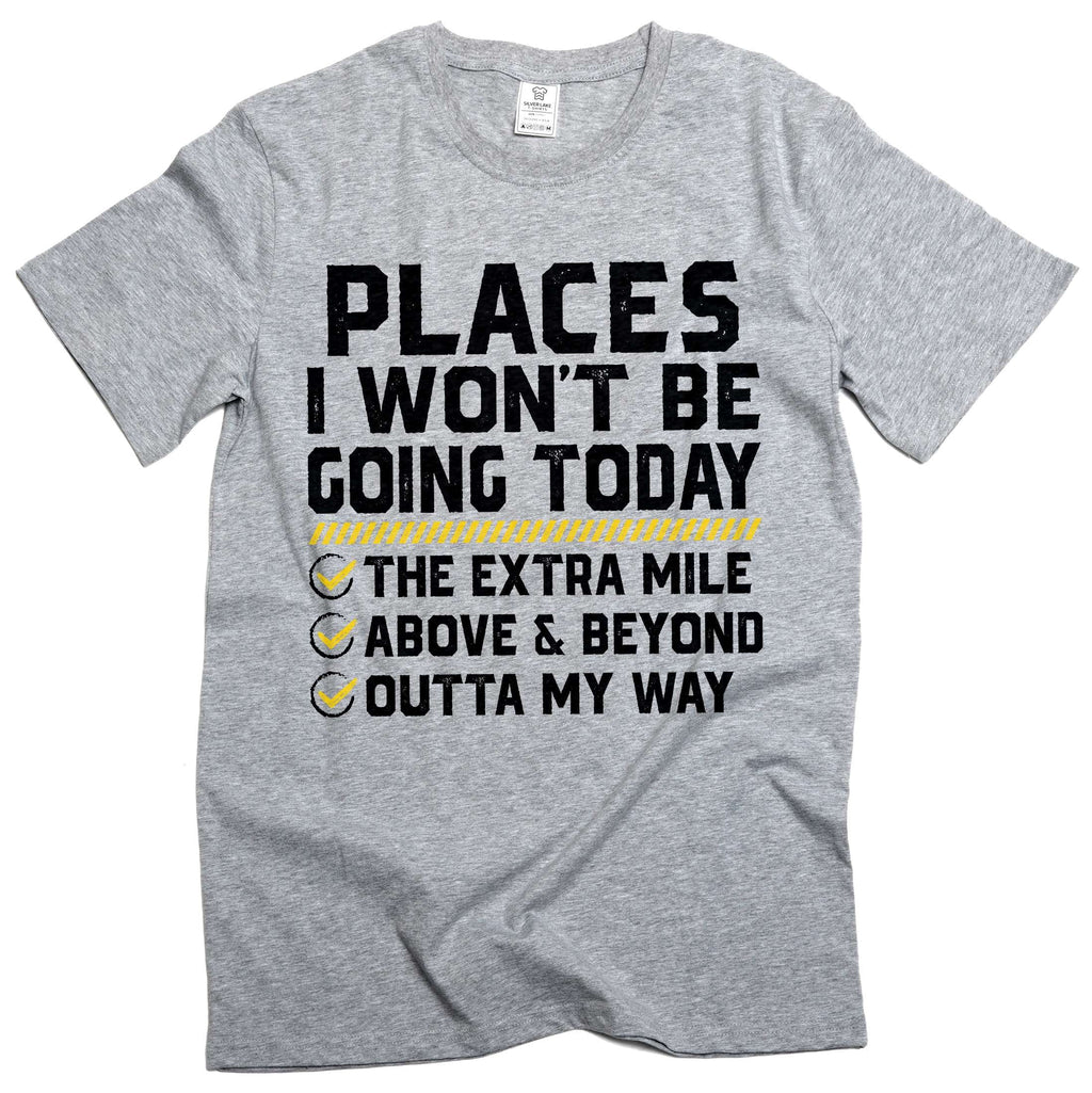 Places I Won't Be Going Today Shirt, Funny Work Shirt, Sarcastic humorous tee (Large Black)