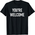 You're Welcome, Funny, Jokes, Sarcastic T-Shirt men and women can wear, black, white, gifts