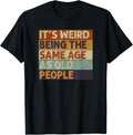 t-shirt It's Weird Being The Same Age As Old People Retro Sarcastic T-Shirt.