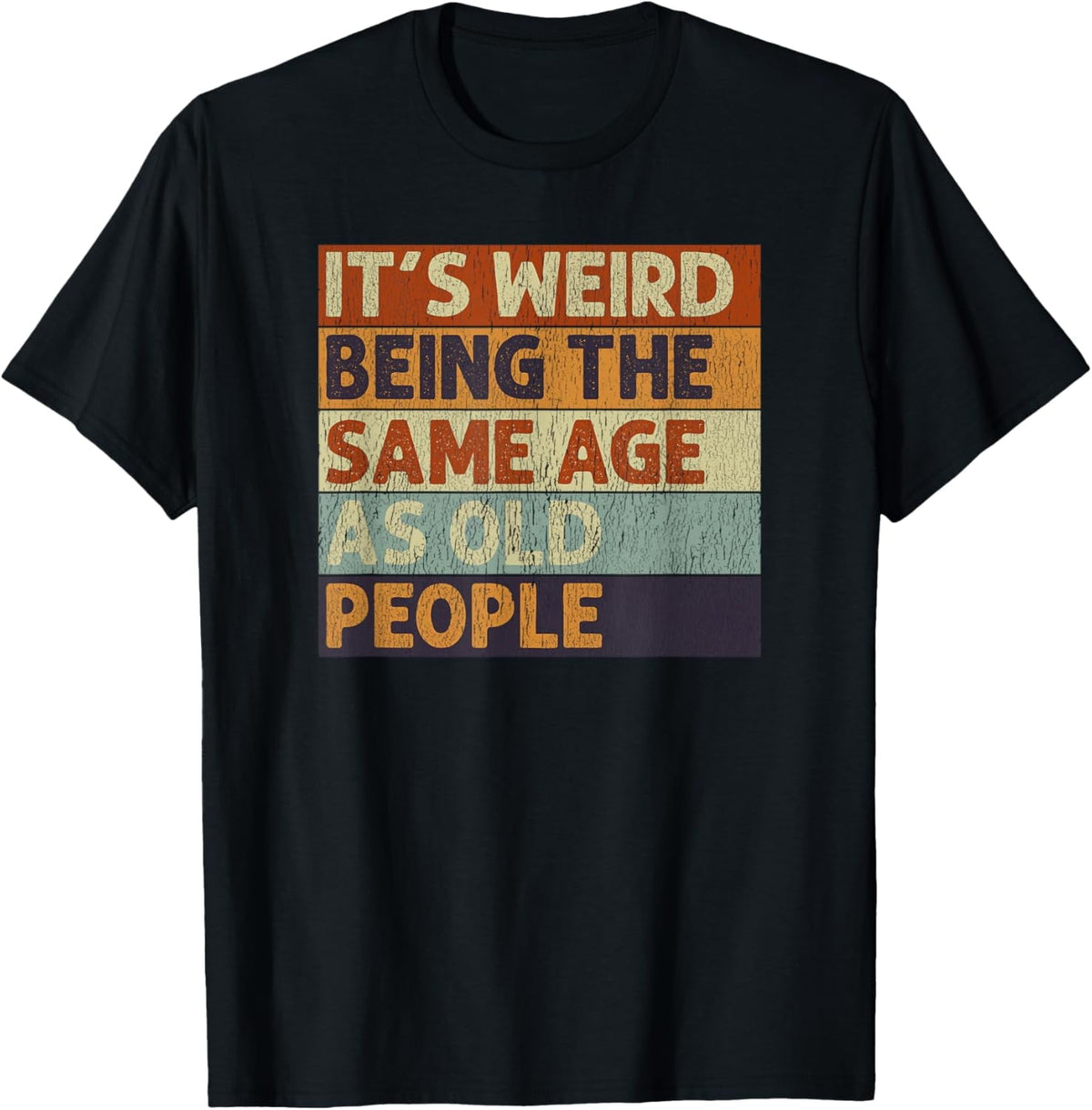 t-shirt It's Weird Being The Same Age As Old People Retro Sarcastic T-Shirt.